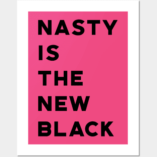 Nasty Is The New Black Posters and Art